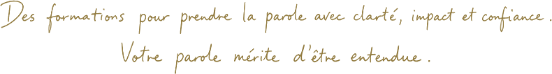 Des formations pour prendre la parole avec clarté, impact et confiance. Votre parole mérite d’être entendue.